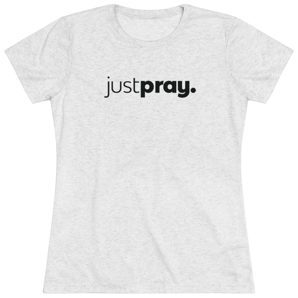 "Just Pray" Women's Triblend Tee